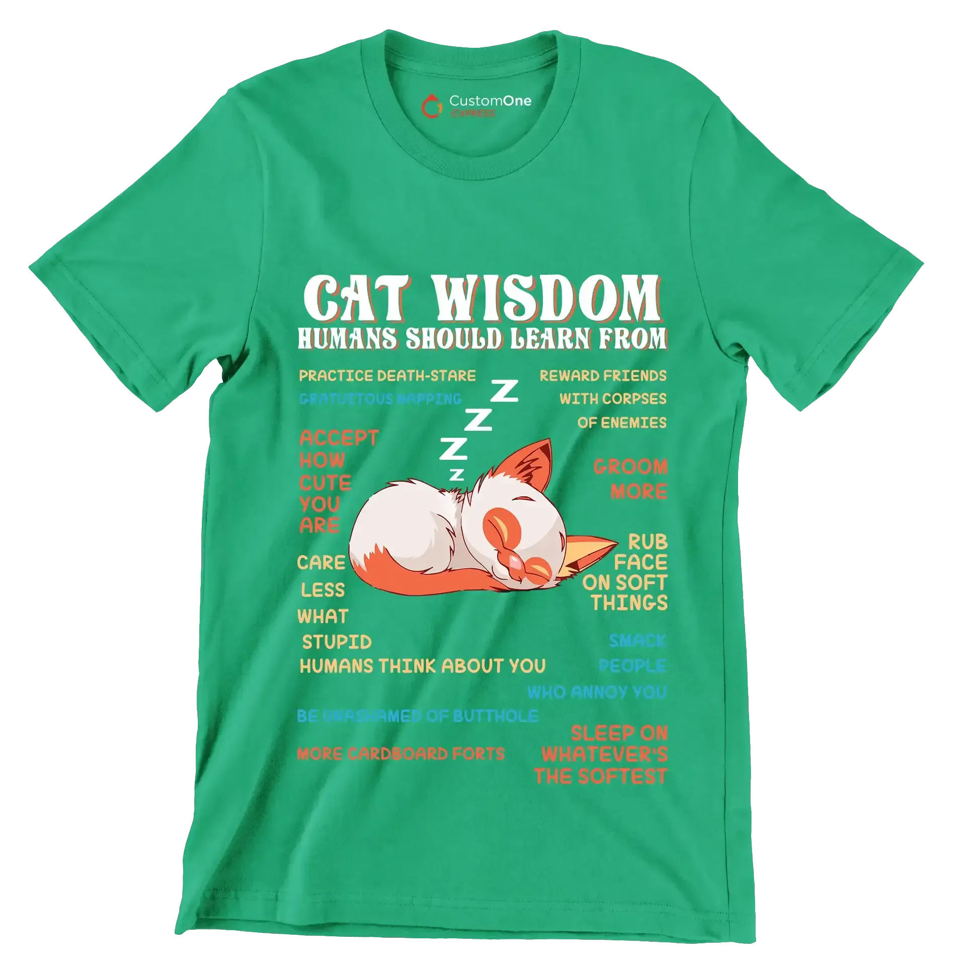 Cat wisdom humans should learn from practice death-stare gratuitous napping accept how cute you are care less what stupid humans think about you be unashamed of butthole more cardboa - Cat Themed T-Shirt-Green-S-Custom One Express