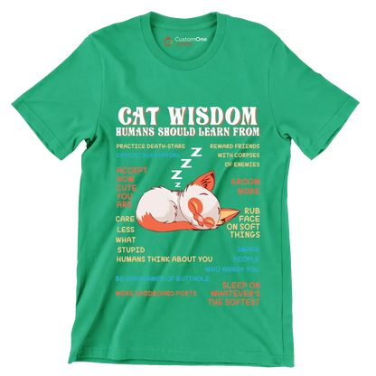 Cat wisdom humans should learn from practice death-stare gratuitous napping accept how cute you are care less what stupid humans think about you be unashamed of butthole more cardboa - Cat Themed T-Shirt-Green-S-Custom One Express