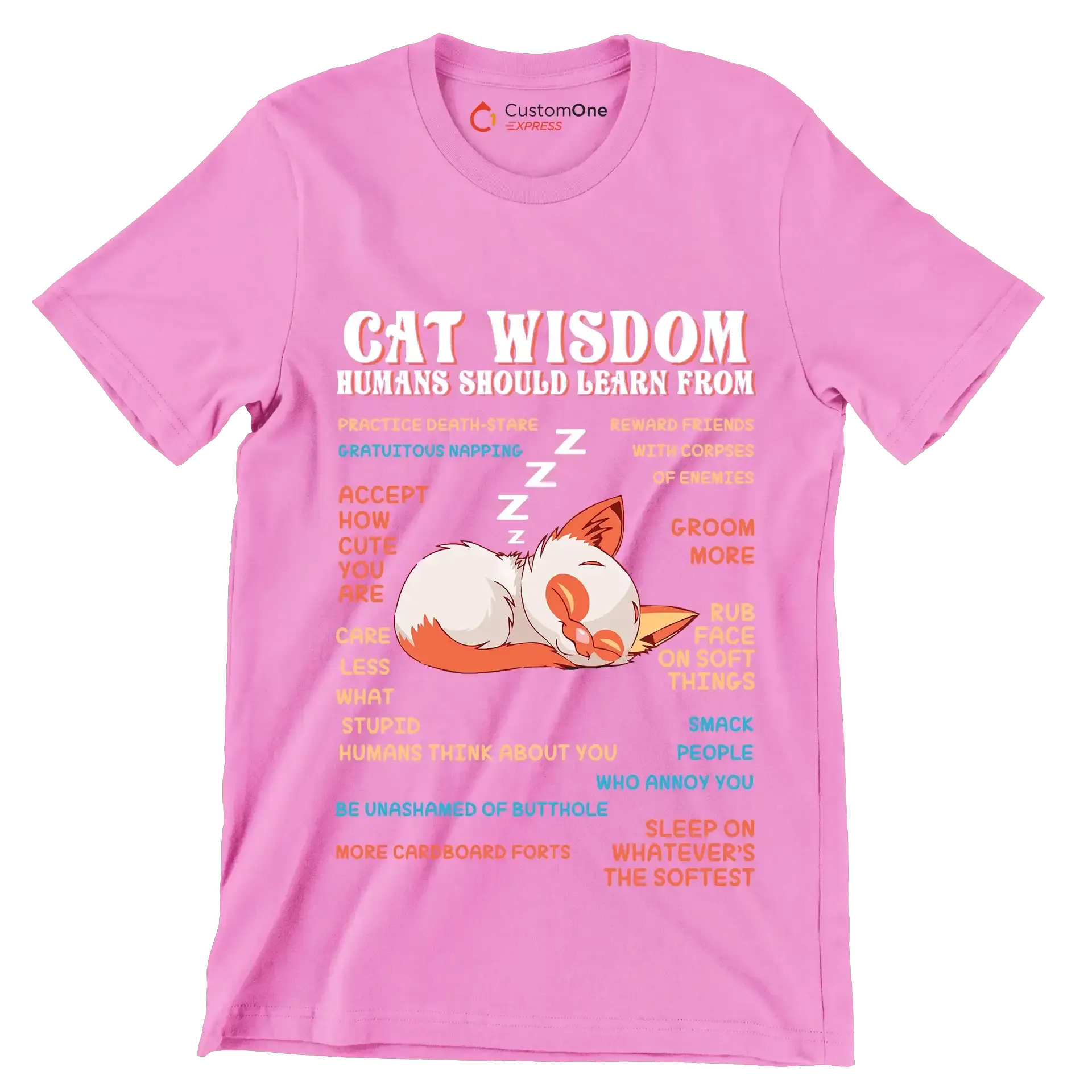 Cat wisdom humans should learn from practice death-stare gratuitous napping accept how cute you are care less what stupid humans think about you be unashamed of butthole more cardboa - Cat Themed T-Shirt-Pink-S-Custom One Express