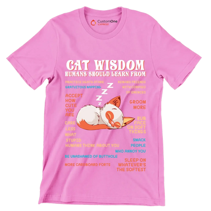 Cat wisdom humans should learn from practice death-stare gratuitous napping accept how cute you are care less what stupid humans think about you be unashamed of butthole more cardboa - Cat Themed T-Shirt-Pink-S-Custom One Express