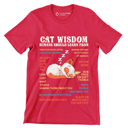 Cat wisdom humans should learn from practice death-stare gratuitous napping accept how cute you are care less what stupid humans think about you be unashamed of butthole more cardboa - Cat Themed T-Shirt-Red-S-Custom One Express