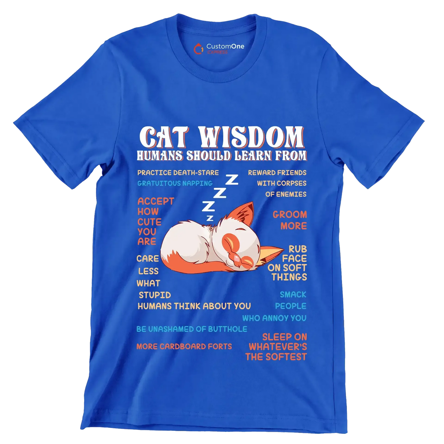 Cat wisdom humans should learn from practice death-stare gratuitous napping accept how cute you are care less what stupid humans think about you be unashamed of butthole more cardboa - Cat Themed T-Shirt-Blue-S-Custom One Express