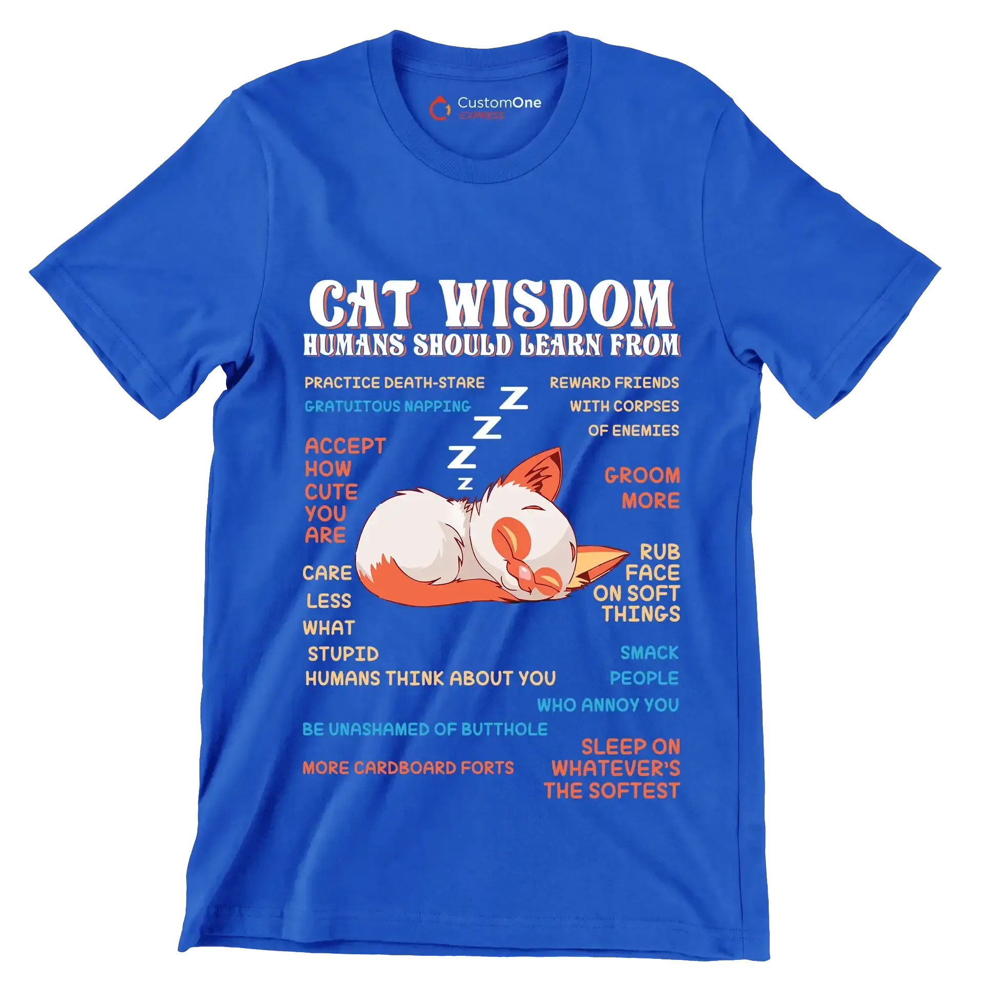 Cat wisdom humans should learn from practice death-stare gratuitous napping accept how cute you are care less what stupid humans think about you be unashamed of butthole more cardboa - Cat Themed T-Shirt-Blue-S-Custom One Express