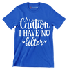 Caution I have no filter - Sarcasm Themed T-Shirt-Blue-S-Custom One Express