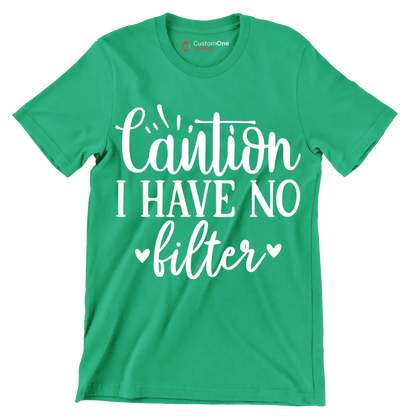Caution I have no filter - Sarcasm Themed T-Shirt-Green-S-Custom One Express
