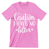 Caution I have no filter - Sarcasm Themed T-Shirt-Pink-S-Custom One Express