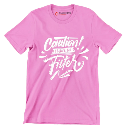 Caution! I have no filter - Sarcasm Themed T-Shirt-Pink-S-Custom One Express