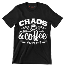 Chaos and coffee = mylife - Sarcasm Themed T-Shirt-Black-S-Custom One Express