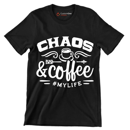 Chaos and coffee = mylife - Sarcasm Themed T-Shirt-Black-S-Custom One Express