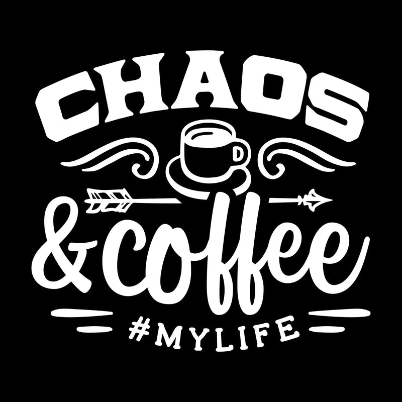 Chaos and coffee = mylife - Sarcasm Themed T-Shirt-Black-S-Custom One Express
