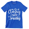 Classy not trashy - Sarcasm Themed T-Shirt-Blue-S-Custom One Express