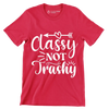 Classy not trashy - Sarcasm Themed T-Shirt-Red-S-Custom One Express