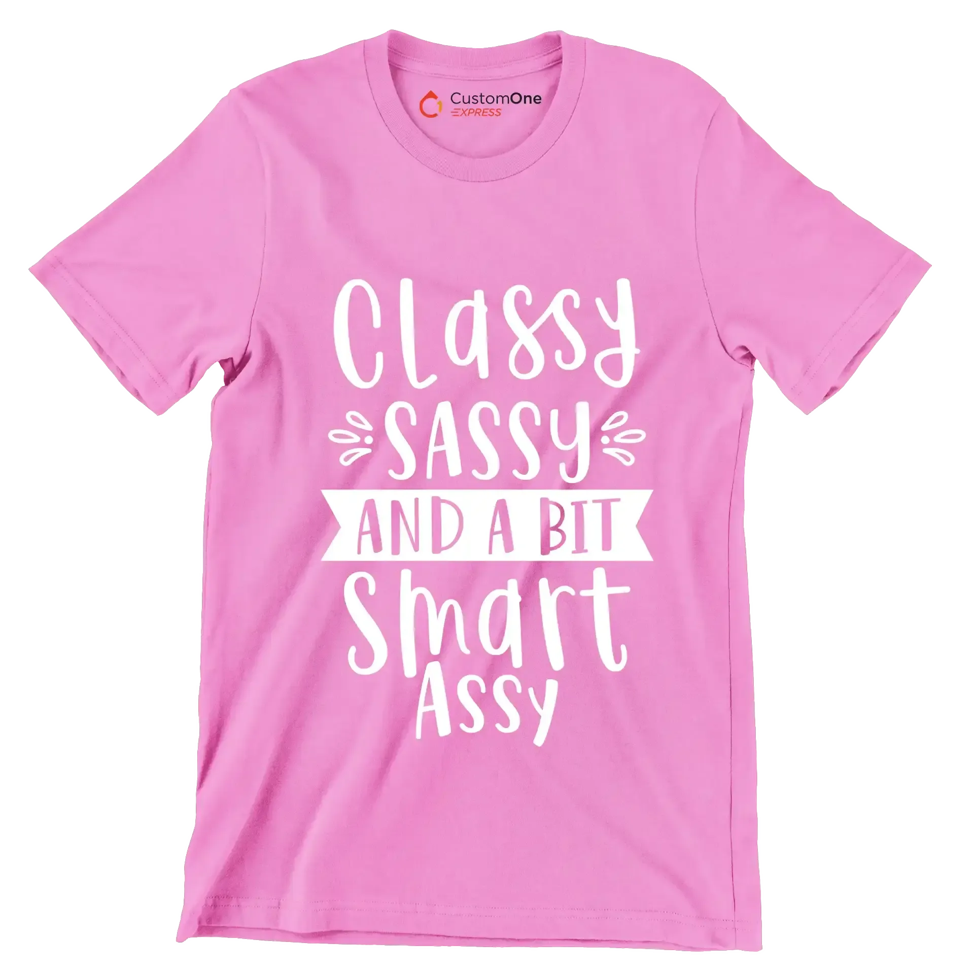 Classy sassy and a bit smart assy - Sarcasm Themed T-Shirt-Pink-S-Custom One Express