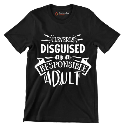 Cleverly disguised as a responsible adult - Sarcasm Themed T-Shirt-Black-S-Custom One Express