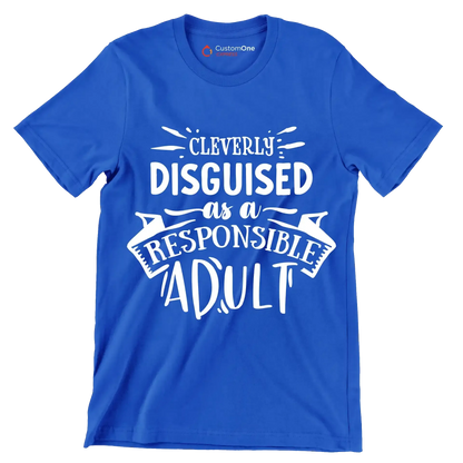 Cleverly disguised as a responsible adult - Sarcasm Themed T-Shirt-Blue-S-Custom One Express