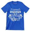 Cleverly disguised as a responsible adult - Sarcasm Themed T-Shirt-Blue-S-Custom One Express