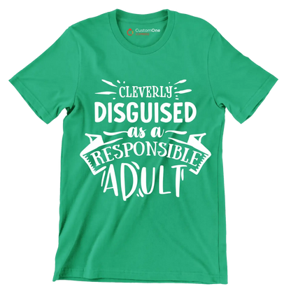 Cleverly disguised as a responsible adult - Sarcasm Themed T-Shirt-Green-S-Custom One Express