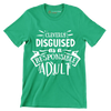 Cleverly disguised as a responsible adult - Sarcasm Themed T-Shirt-Green-S-Custom One Express
