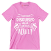 Cleverly disguised as a responsible adult - Sarcasm Themed T-Shirt-Pink-S-Custom One Express
