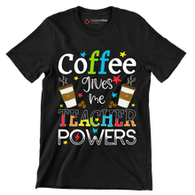 Coffee gives me TEACHER POWERS - Coffee Themed T-Shirt-Black-S-Custom One Express