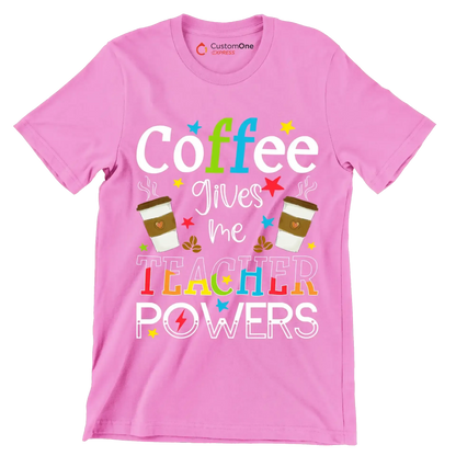 Coffee gives me TEACHER POWERS - Coffee Themed T-Shirt-Pink-S-Custom One Express