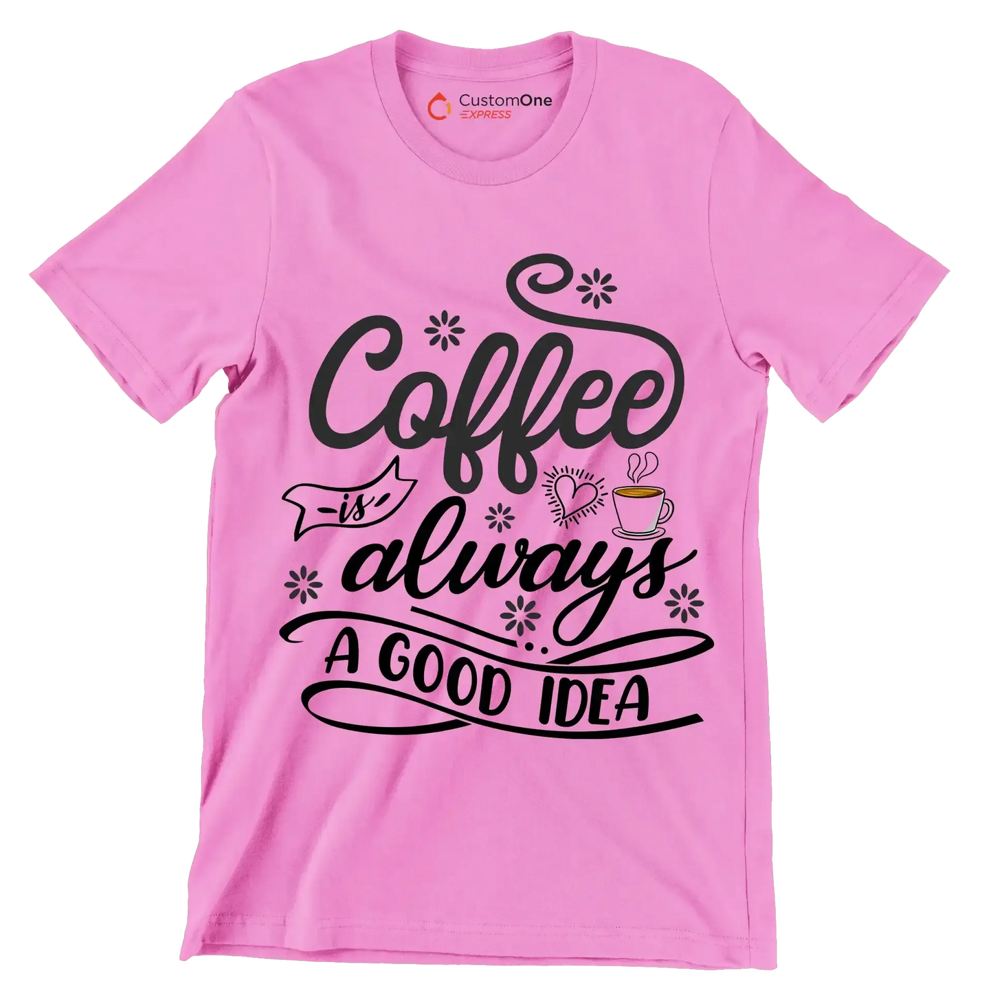 Coffee is always a good idea - Coffee Themed T-Shirt-Pink-S-Custom One Express