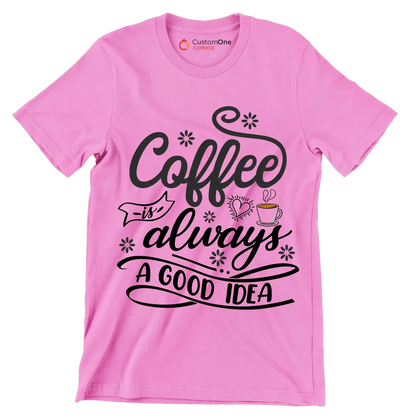 Coffee is always a good idea - Coffee Themed T-Shirt-Pink-S-Custom One Express