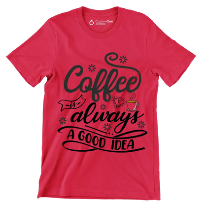 Coffee is always a good idea - Coffee Themed T-Shirt-Red-S-Custom One Express