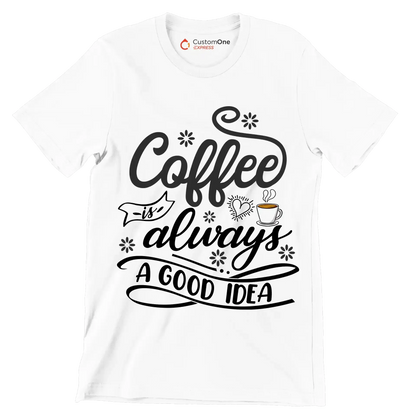 Coffee is always a good idea - Coffee Themed T-Shirt-White-S-Custom One Express