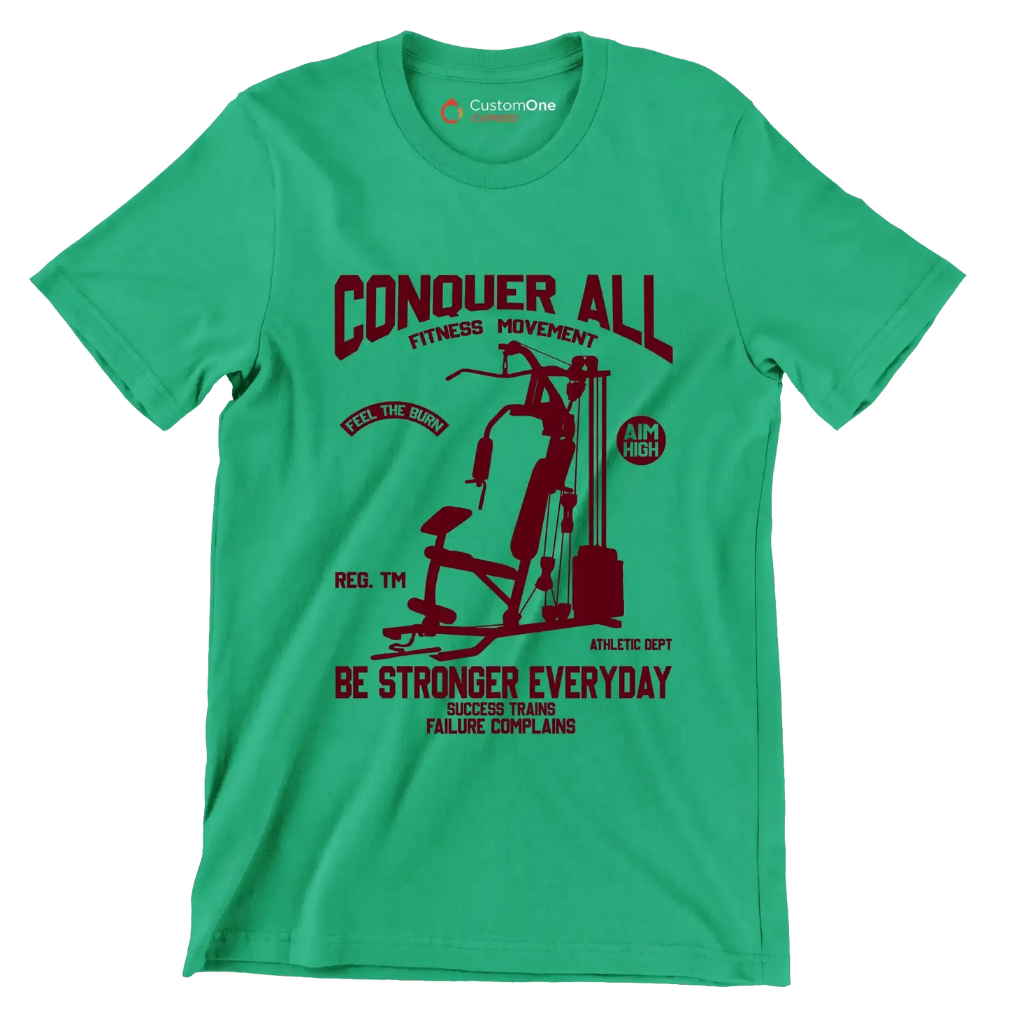 Conquer All Fitness Movement Feel The Burn Aim High Reg. Tm Be Stronger Everyday Athletic Dept Success Trains Failure Complains - Gym Themed T-Shirt-Green-S-Custom One Express