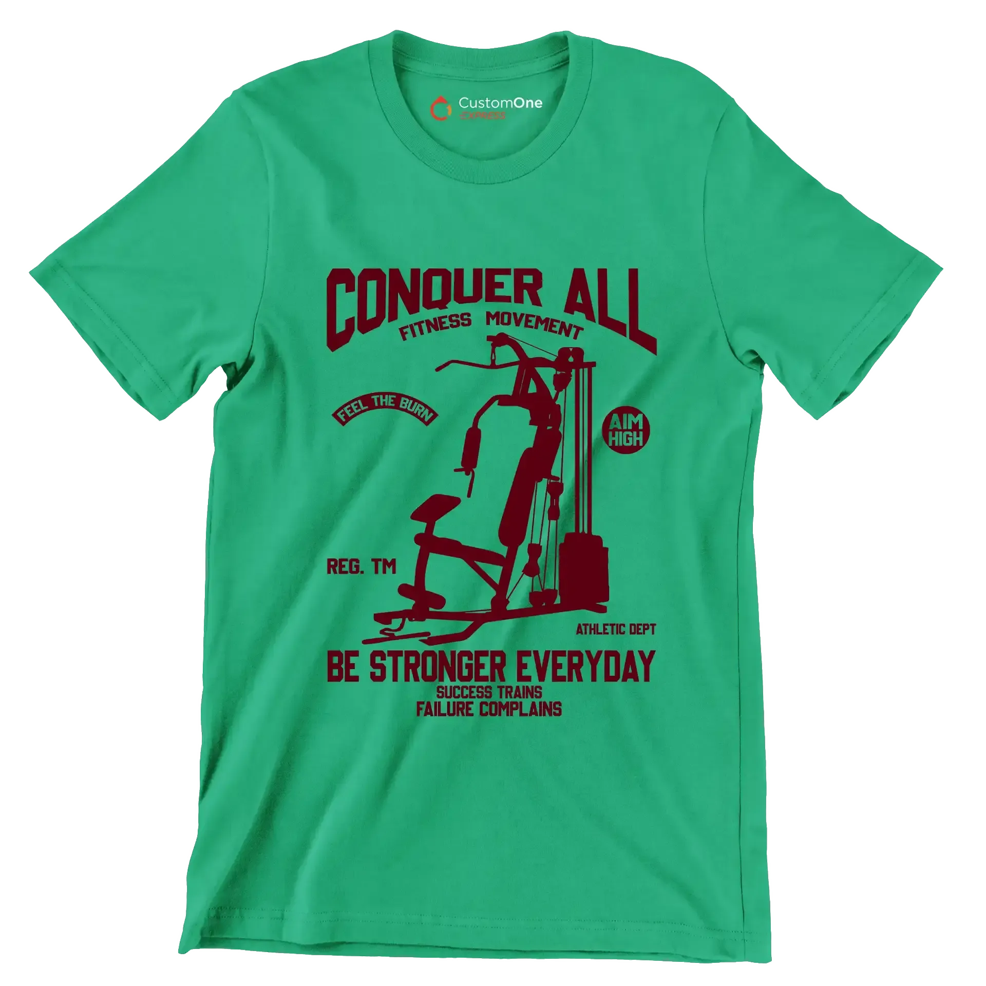 Conquer All Fitness Movement Feel The Burn Aim High Reg. Tm Be Stronger Everyday Athletic Dept Success Trains Failure Complains - Gym Themed T-Shirt-Green-S-Custom One Express