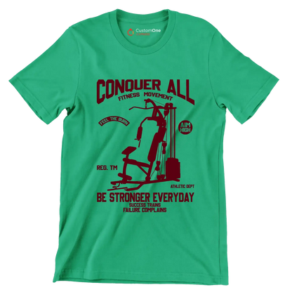 Conquer All Fitness Movement Feel The Burn Aim High Reg. Tm Be Stronger Everyday Athletic Dept Success Trains Failure Complains - Gym Themed T-Shirt-Green-S-Custom One Express