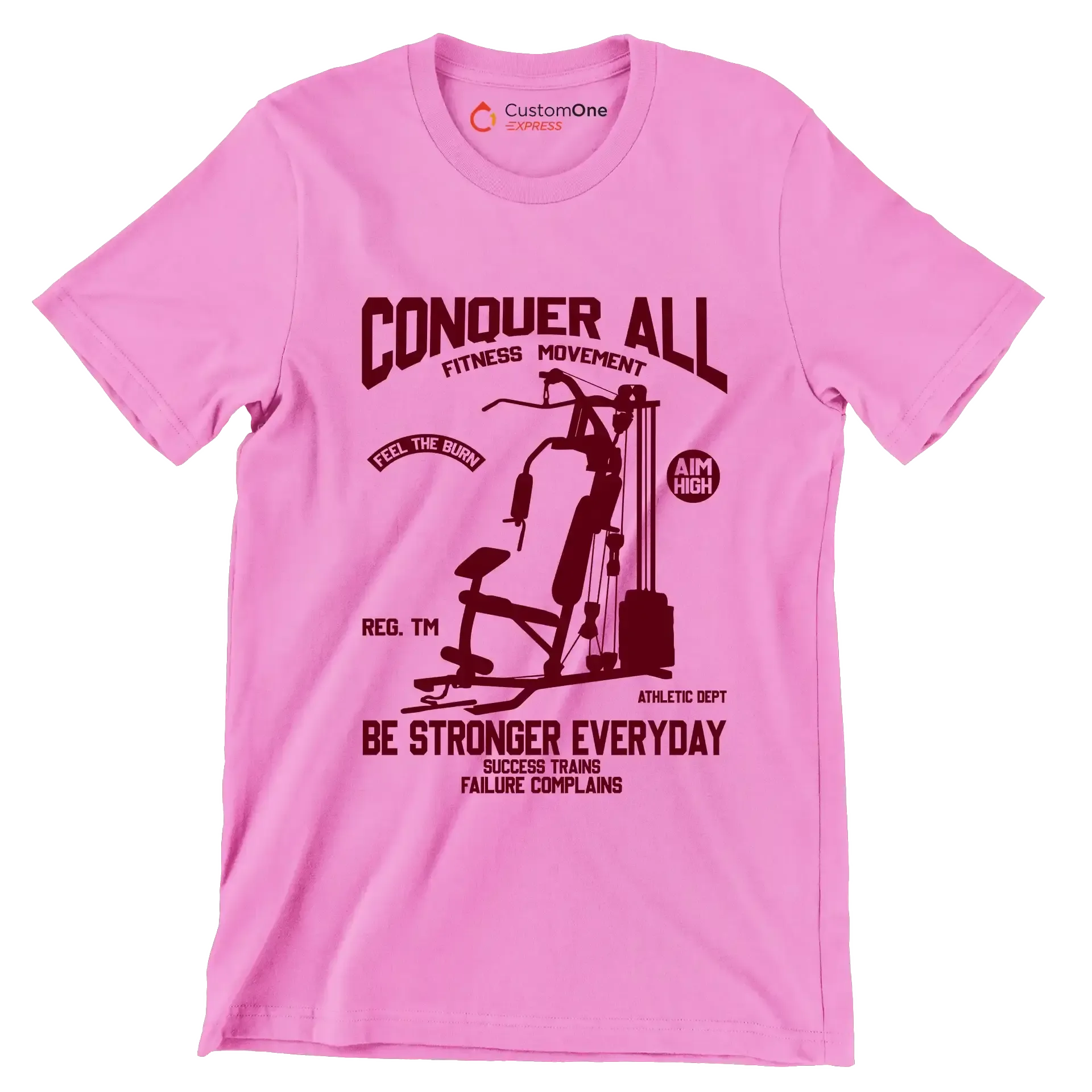 Conquer All Fitness Movement Feel The Burn Aim High Reg. Tm Be Stronger Everyday Athletic Dept Success Trains Failure Complains - Gym Themed T-Shirt-Pink-S-Custom One Express