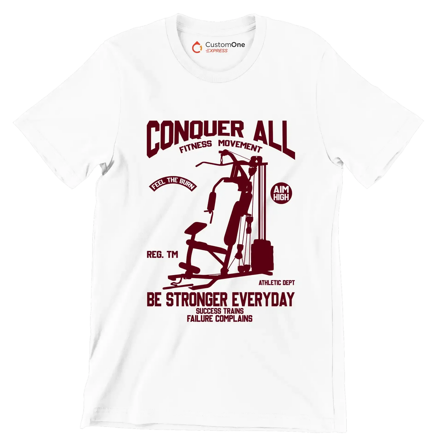 Conquer All Fitness Movement Feel The Burn Aim High Reg. Tm Be Stronger Everyday Athletic Dept Success Trains Failure Complains - Gym Themed T-Shirt-White-S-Custom One Express