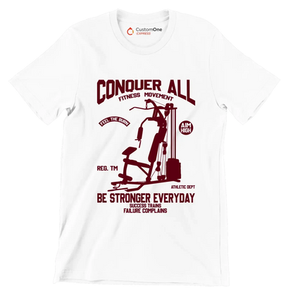 Conquer All Fitness Movement Feel The Burn Aim High Reg. Tm Be Stronger Everyday Athletic Dept Success Trains Failure Complains - Gym Themed T-Shirt-White-S-Custom One Express
