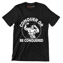 Conquer Or Be Conquered - Gym Themed T-Shirt-Black-S-Custom One Express