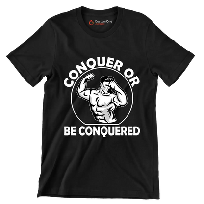 Conquer Or Be Conquered - Gym Themed T-Shirt-Black-S-Custom One Express