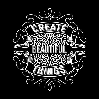 Create Beautiful Things - Motivational Themed T-Shirt-Black-S-Custom One Express