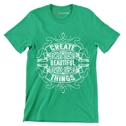 Create Beautiful Things - Motivational Themed T-Shirt-Green-S-Custom One Express