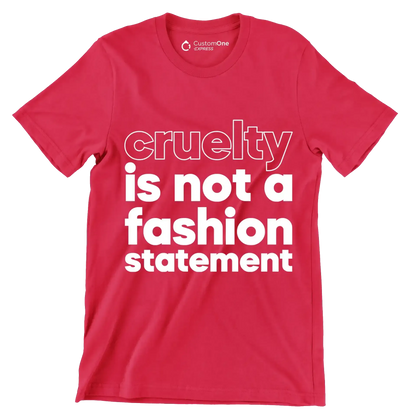 Cruelty is not a fashion statement - Vegan Themed T-Shirt-Red-S-Custom One Express