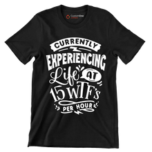 Currently experiencing life at 15 wtf's per hour - Sarcasm Themed T-Shirt-Black-S-Custom One Express