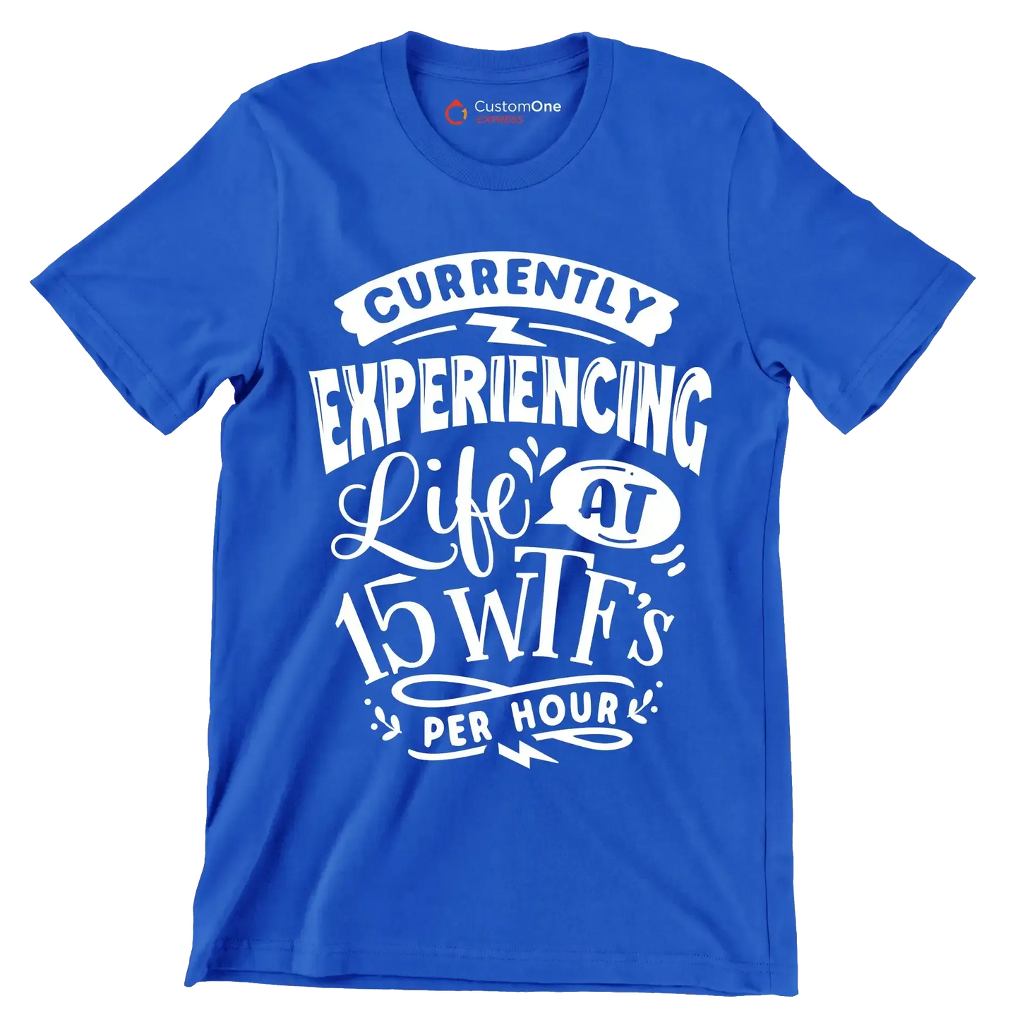 Currently experiencing life at 15 wtf's per hour - Sarcasm Themed T-Shirt-Blue-S-Custom One Express