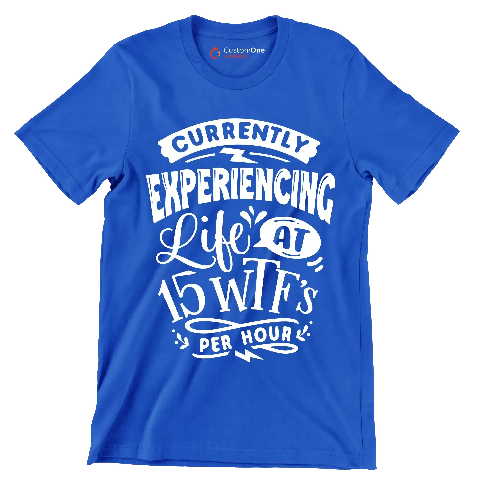 Currently experiencing life at 15 wtf's per hour - Sarcasm Themed T-Shirt-Blue-S-Custom One Express