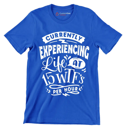 Currently experiencing life at 15 wtf's per hour - Sarcasm Themed T-Shirt-Blue-S-Custom One Express