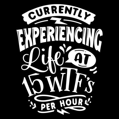 Currently experiencing life at 15 wtf's per hour - Sarcasm Themed T-Shirt-Black-S-Custom One Express