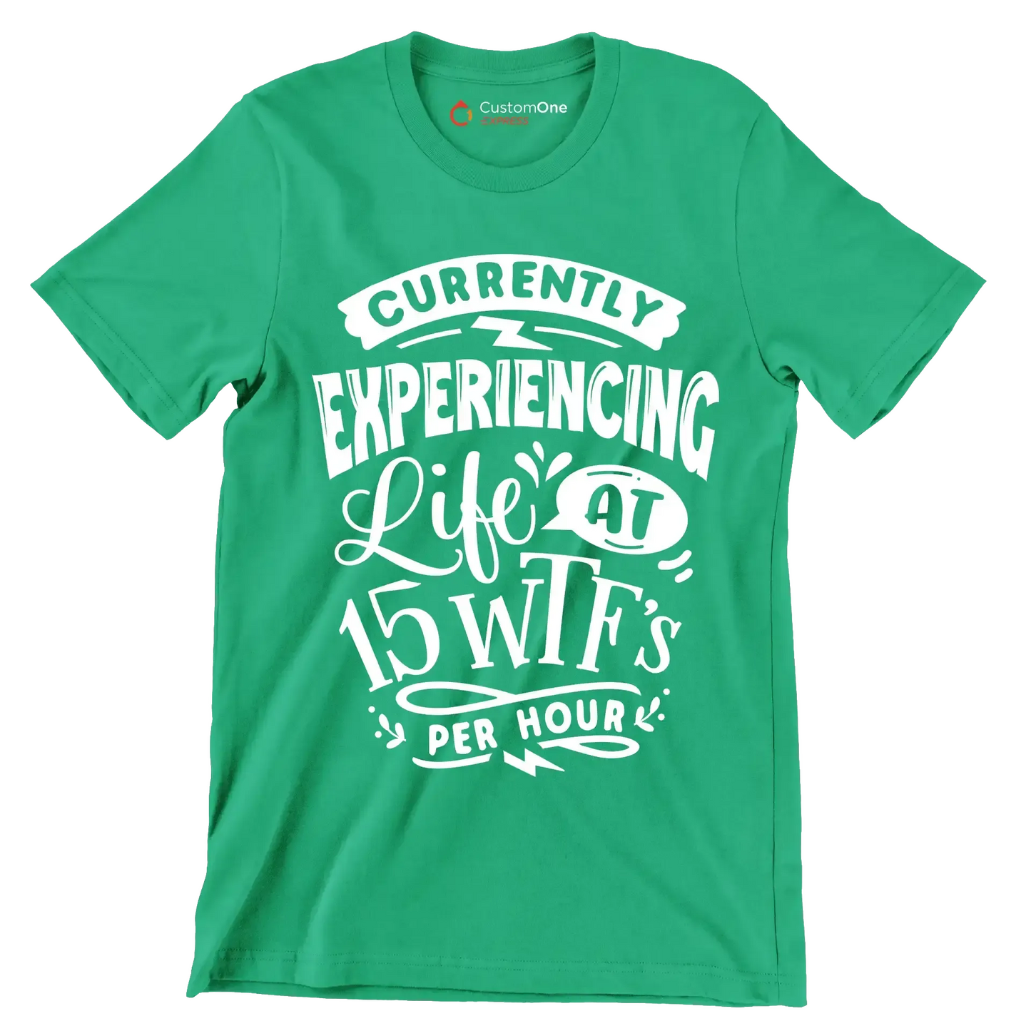 Currently experiencing life at 15 wtf's per hour - Sarcasm Themed T-Shirt-Green-S-Custom One Express