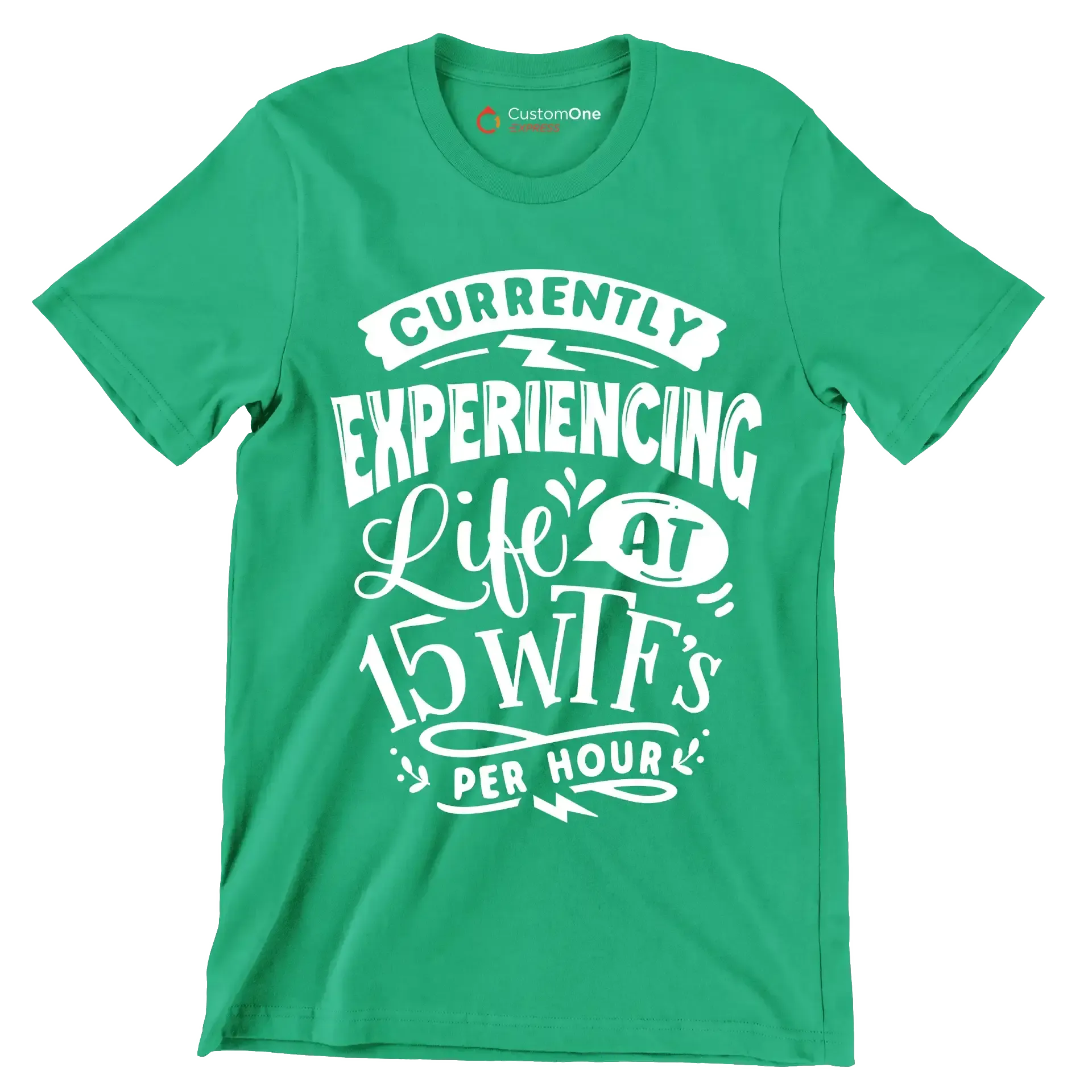 Currently experiencing life at 15 wtf's per hour - Sarcasm Themed T-Shirt-Green-S-Custom One Express