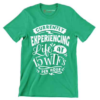 Currently experiencing life at 15 wtf's per hour - Sarcasm Themed T-Shirt-Green-S-Custom One Express