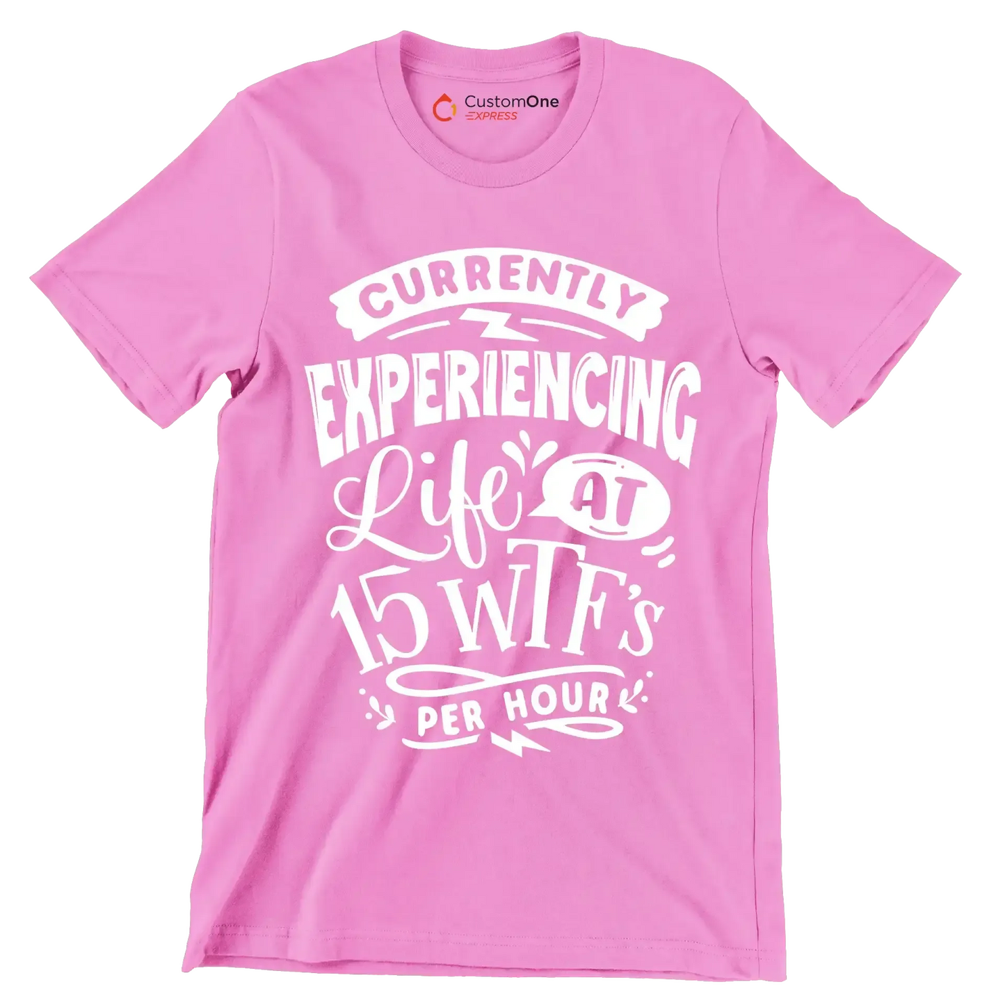 Currently experiencing life at 15 wtf's per hour - Sarcasm Themed T-Shirt-Pink-S-Custom One Express