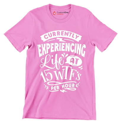 Currently experiencing life at 15 wtf's per hour - Sarcasm Themed T-Shirt-Pink-S-Custom One Express